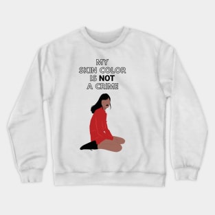 My Skin Color Is Not A Crime Crewneck Sweatshirt